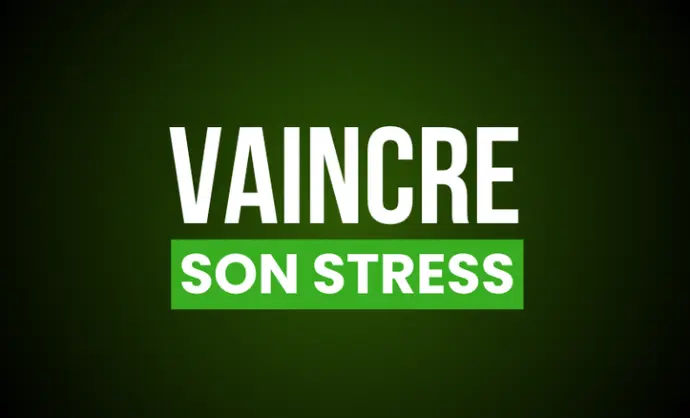 VAINCRE SON STRESS