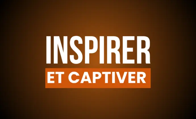 INSPIRER ET CAPTIVER