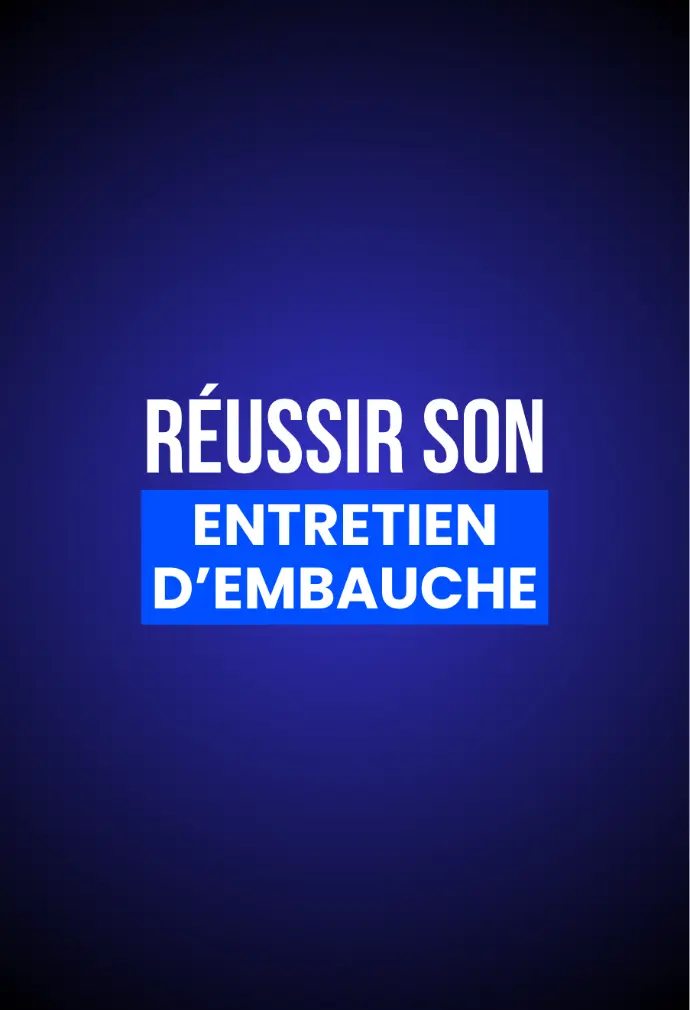 RÉUSSIR SON ENTRETIEN D'EMBAUCHE