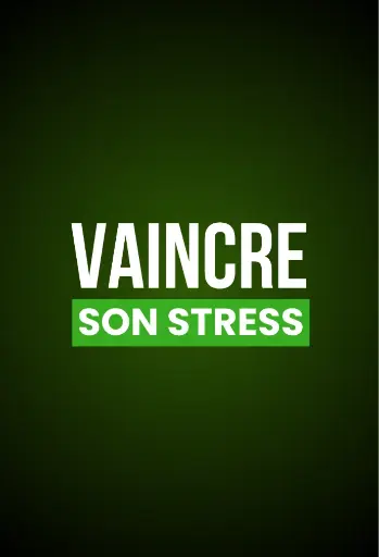 VAINCRE SON STRESS