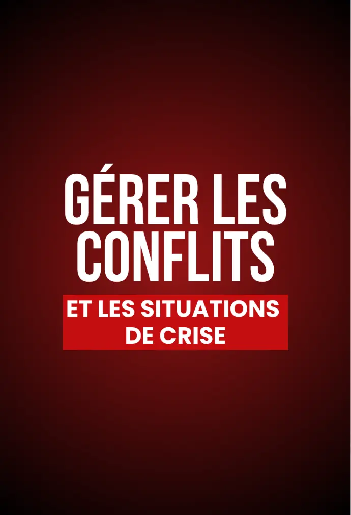 GÉRER LES CRISES & CONFLITS